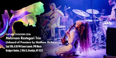 Cultural Ecologies Series 2026: Unheard-of + Mehrnam Rastegari Trio