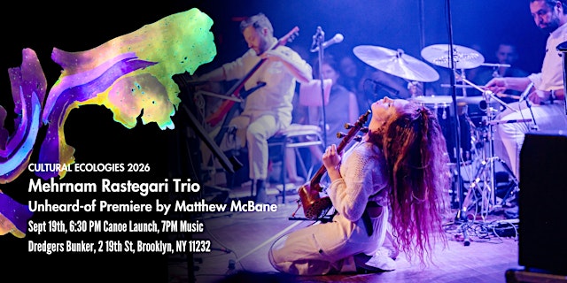 Cultural Ecologies Series 2026: Unheard-of + Mehrnam Rastegari Trio